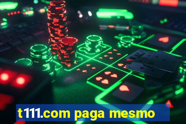 t111.com paga mesmo